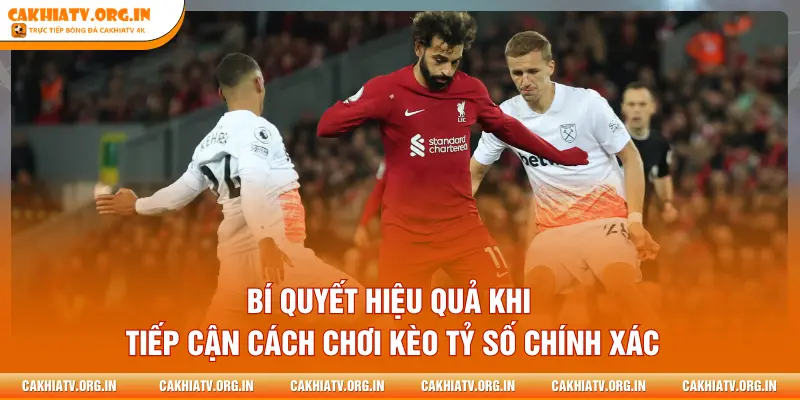 Bí quyết hiệu quả khi tiếp cận cách chơi kèo tỷ số chính xác