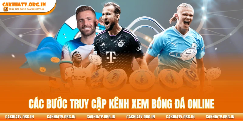 Các bước truy cập kênh xem bóng đá online