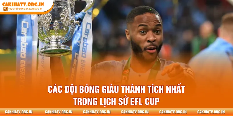 Các đội bóng giàu thành tích nhất trong lịch sử EFL Cup