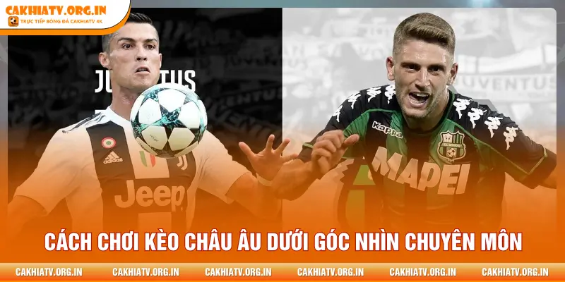 Cách chơi kèo châu Âu dưới góc nhìn chuyên môn
