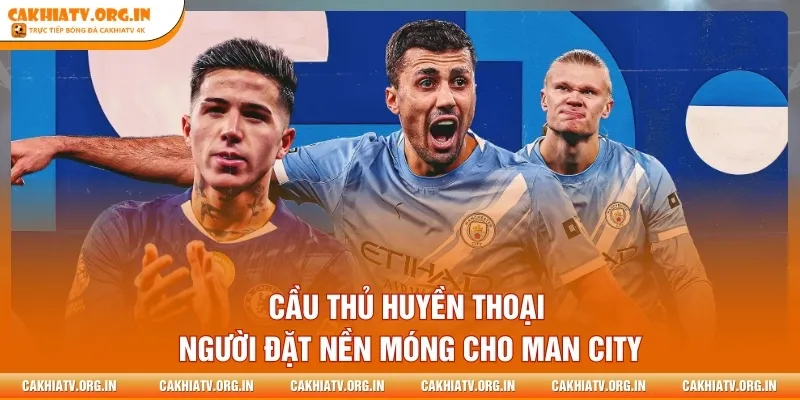 Cầu thủ huyền thoại, người đặt nền móng cho Man City