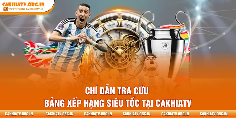 Chỉ dẫn tra cứu bảng xếp hạng siêu tốc tại CakhiaTV