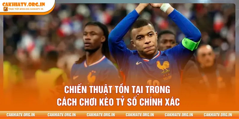 Chiến thuật tồn tại trong cách chơi kèo tỷ số chính xác