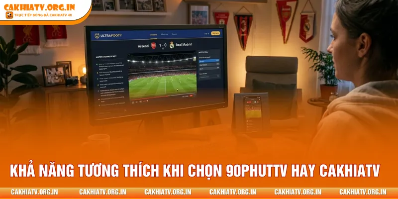 Chú ý khả năng tương thích khi chọn 90PhutTV hay CakhiaTV