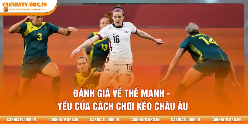Đánh giá về thế mạnh - yếu của cách chơi kèo châu Âu