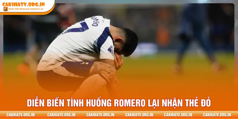 Diễn biến tình huống Romero lại nhận thẻ đỏ