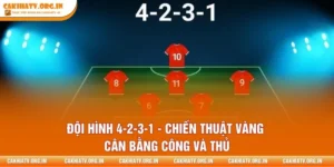 Đội Hình 4-2-3-1 - Chiến Thuật Vàng Cân Bằng Công Và Thủ
