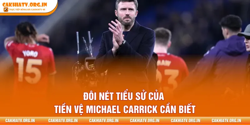 Đôi nét tiểu sử của tiền vệ Michael Carrick cần biết