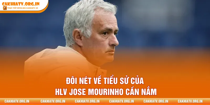 Đôi nét về tiểu sử của HLV Jose Mourinho cần nắm