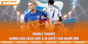 Double Chance - Hướng Dẫn Cách Chơi & Bí Quyết Cho Người Mới