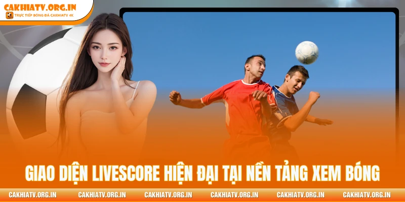Giao diện Livescore hiện đại tại nền tảng xem bóng