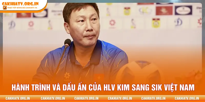 Hành trình và dấu ấn của HLV Kim Sang Sik Việt Nam