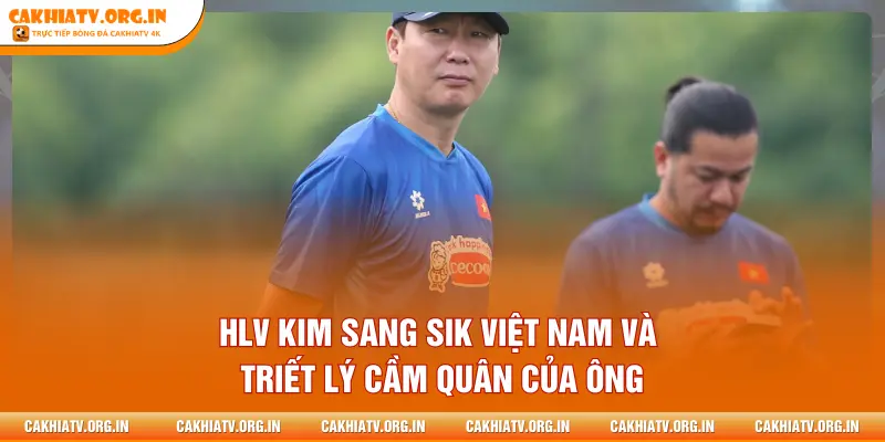 HLV Kim Sang Sik Việt Nam và triết lý cầm quân của ông