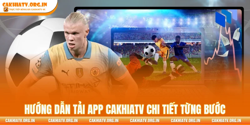 Hướng dẫn tải app Cakhiatv chi tiết từng bước