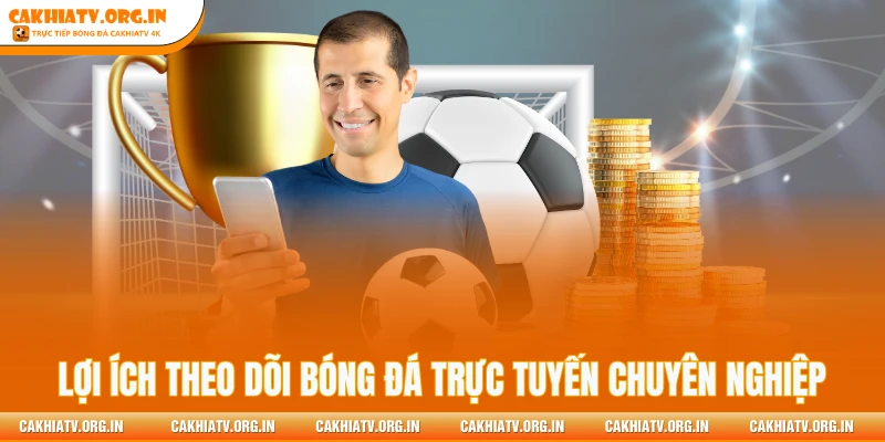 Lợi ích theo dõi bóng đá trực tuyến chuyên nghiệp