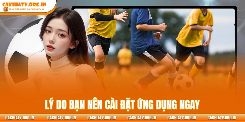 Lý do bạn nên cài đặt ứng dụng ngay