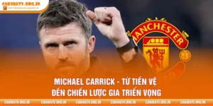 Michael Carrick - Từ Tiền Vệ Đến Chiến Lược Gia Triển Vọng