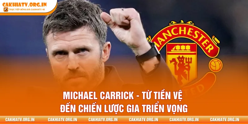 Michael Carrick - Từ Tiền Vệ Đến Chiến Lược Gia Triển Vọng
