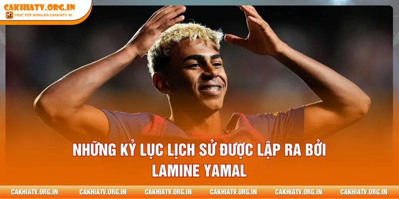 Những kỷ lục lịch sử được lập ra bởi Lamine Yamal