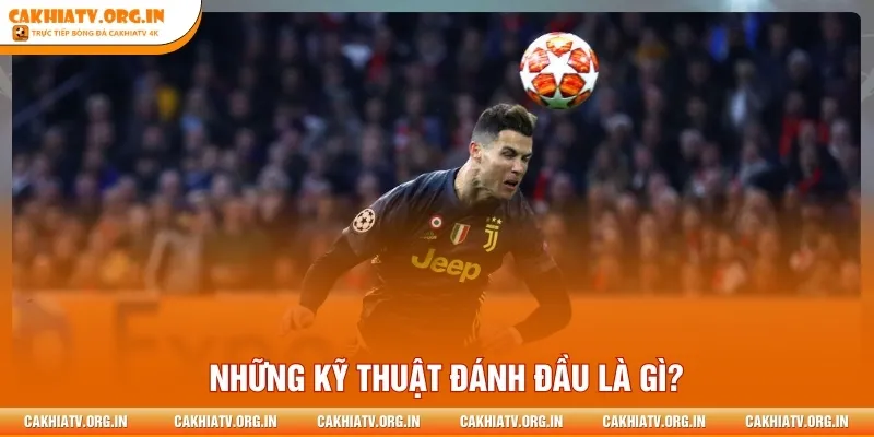 Những kỹ thuật đánh đầu là gì?