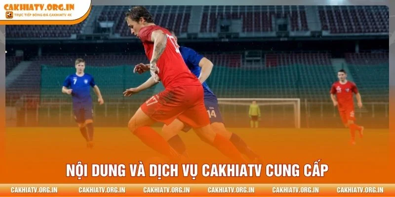 Nội dung và dịch vụ CakhiaTV cung cấp