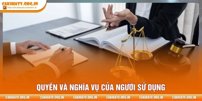 Nghĩa vụ cần tuân thủ và quyền được đảm bảo cho người dùng