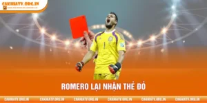 Romero Lại Nhận Thẻ Đỏ – Bản Lĩnh Thủ Lĩnh Trở Nên Mong Manh