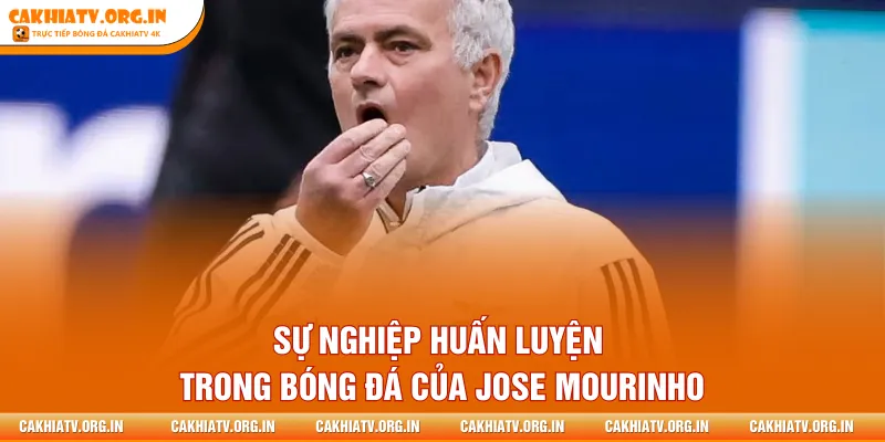 Sự nghiệp huấn luyện trong bóng đá của Jose Mourinho