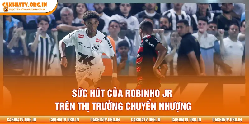 Sức hút của Robinho Jr trên thị trường chuyển nhượng