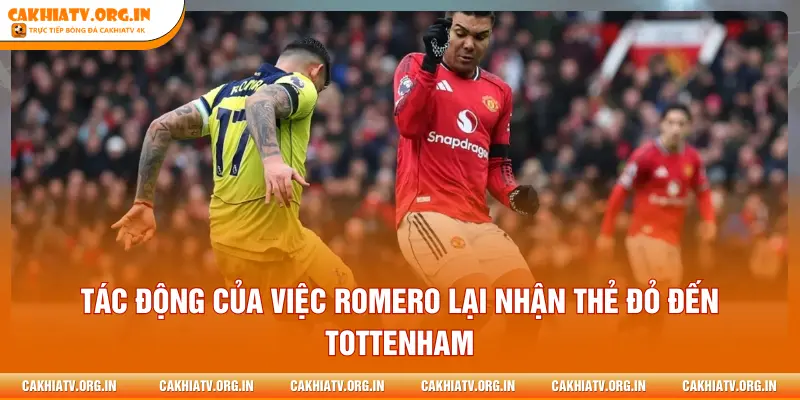 Tác động của việc Romero lại nhận thẻ đỏ đến Tottenham