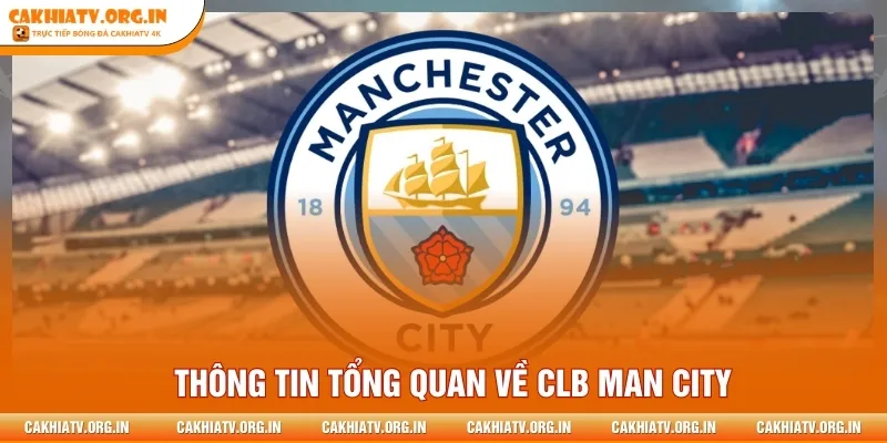 Thông tin tổng quan về CLB Man City