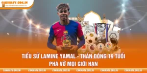 Tiểu Sử Lamine Yamal - Thần Đồng 19 Tuổi Phá Vỡ Mọi Giới Hạn