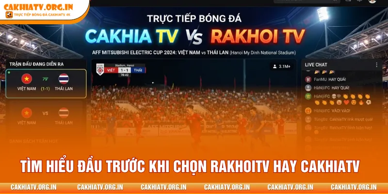Tìm hiểu đầu trước khi chọn RakhoiTV hay CakhiaTV