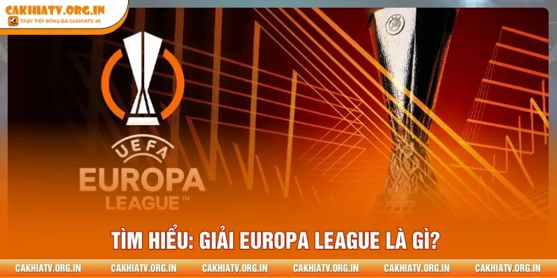 Tìm hiểu: Giải Europa League là gì?