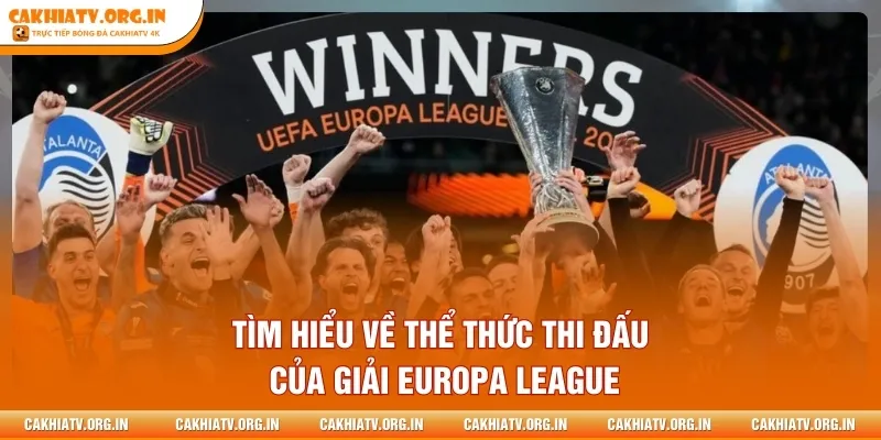 Tìm hiểu về thể thức thi đấu của giải Europa League