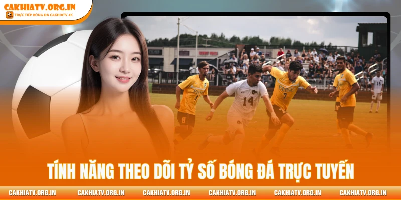 Tính năng theo dõi tỷ số bóng đá trực tuyến