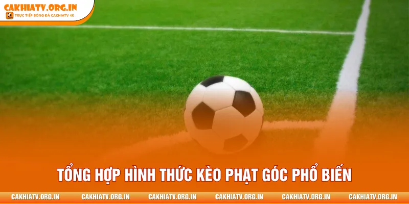 Tổng hợp hình thức kèo phạt góc phổ biến