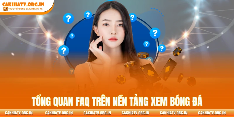 Tổng quan FAQ trên nền tảng xem bóng đá