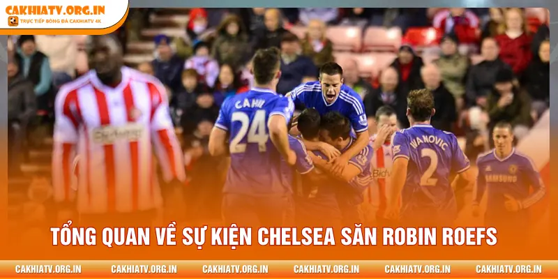 Tổng quan về sự kiện Chelsea săn Robin Roefs