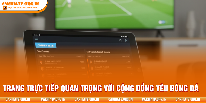 Trang trực tiếp đóng vai trò quan trọng với cộng đồng yêu bóng đá