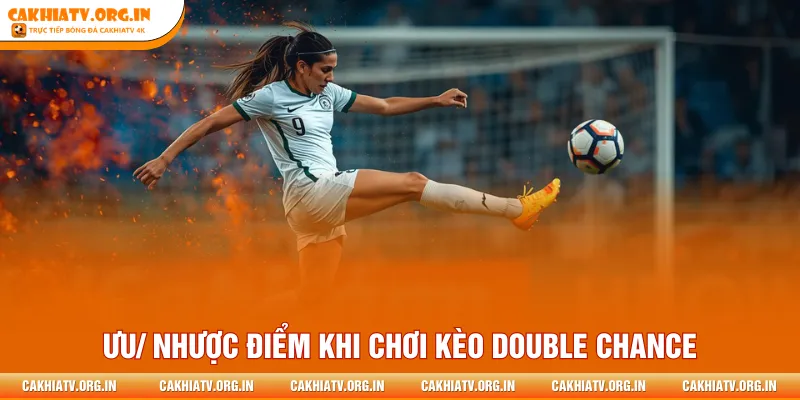 Ưu/ nhược điểm khi chơi kèo Double Chance