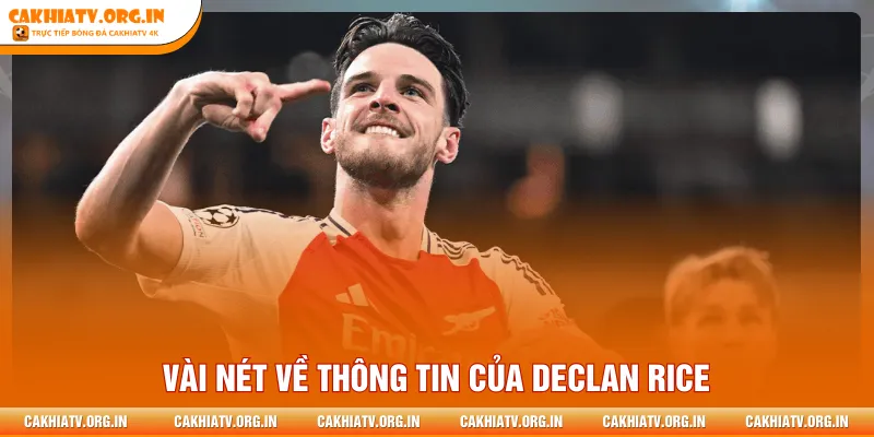 Vài nét về thông tin của Declan Rice