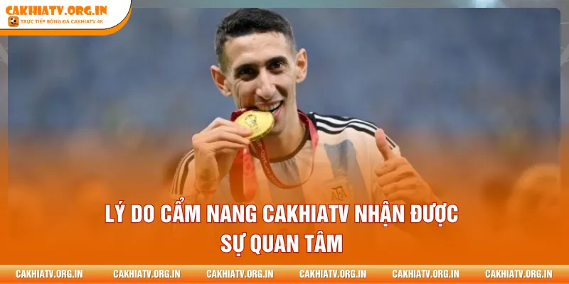 Lý do cẩm nang Cakhiatv nhận được sự quan tâm