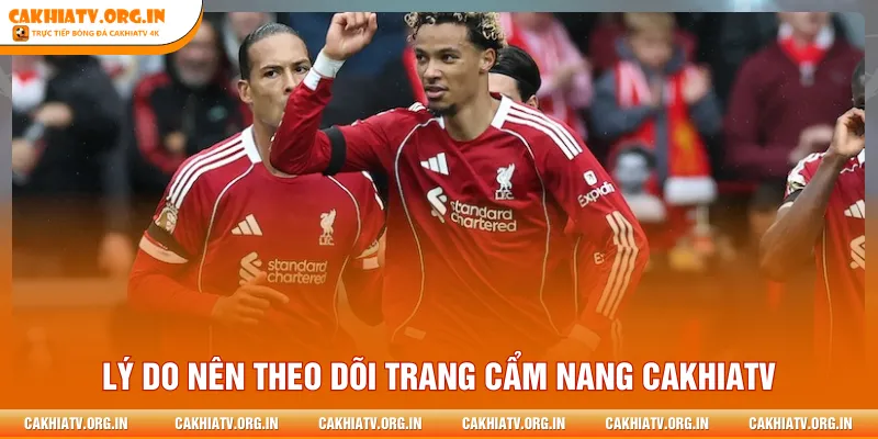 Lý do nên theo dõi trang cẩm nang Cakhiatv